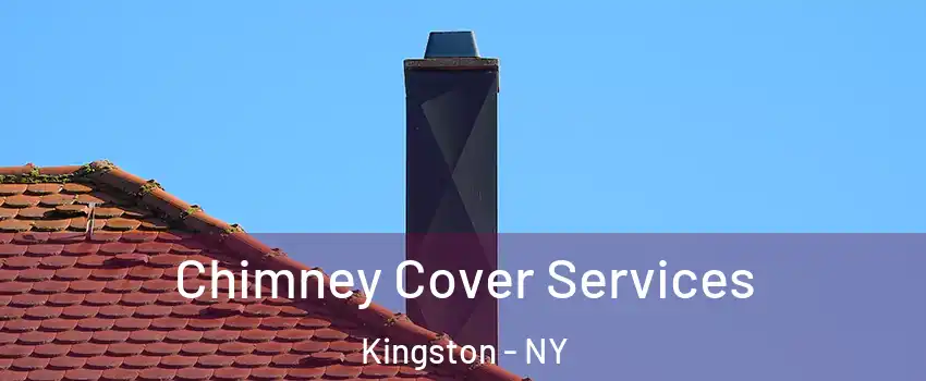  Chimney Cover Services Kingston - NY