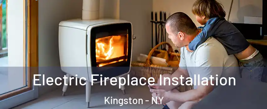  Electric Fireplace Installation Kingston - NY