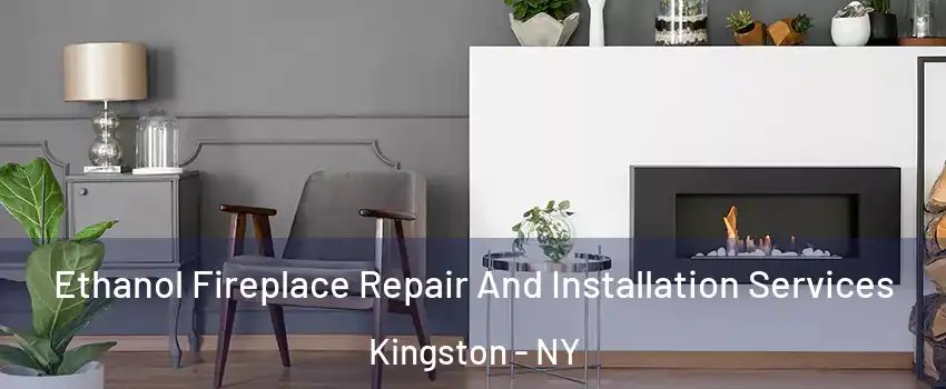  Ethanol Fireplace Repair And Installation Services Kingston - NY