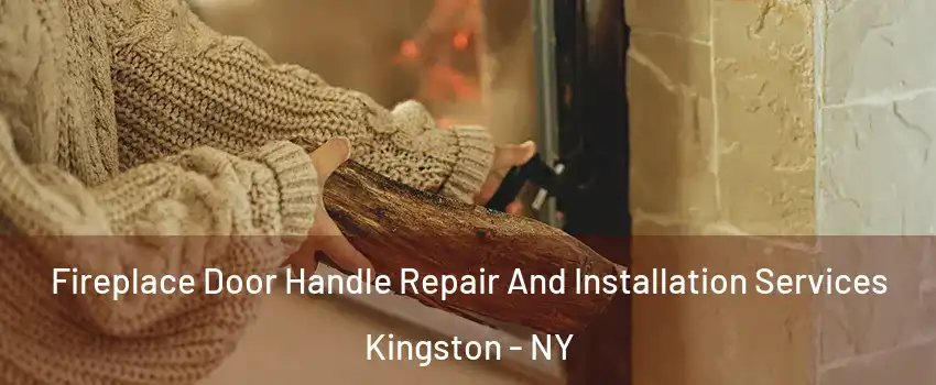  Fireplace Door Handle Repair And Installation Services Kingston - NY