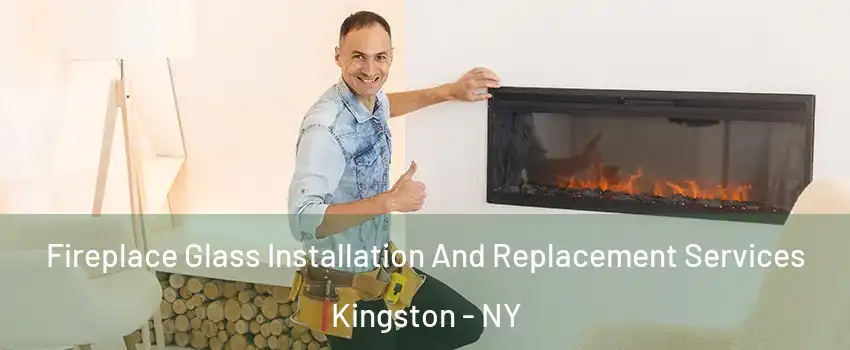  Fireplace Glass Installation And Replacement Services Kingston - NY