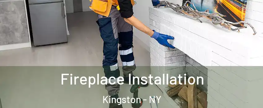  Fireplace Installation Kingston - NY