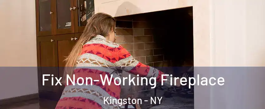  Fix Non-Working Fireplace Kingston - NY