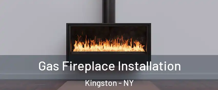  Gas Fireplace Installation Kingston - NY