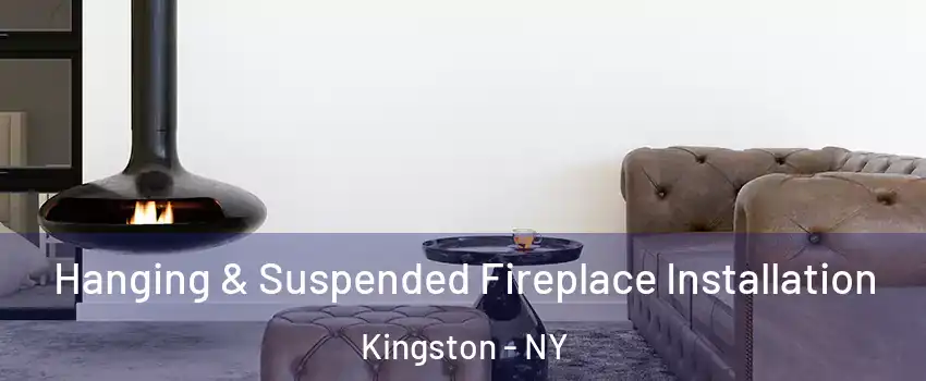  Hanging & Suspended Fireplace Installation Kingston - NY