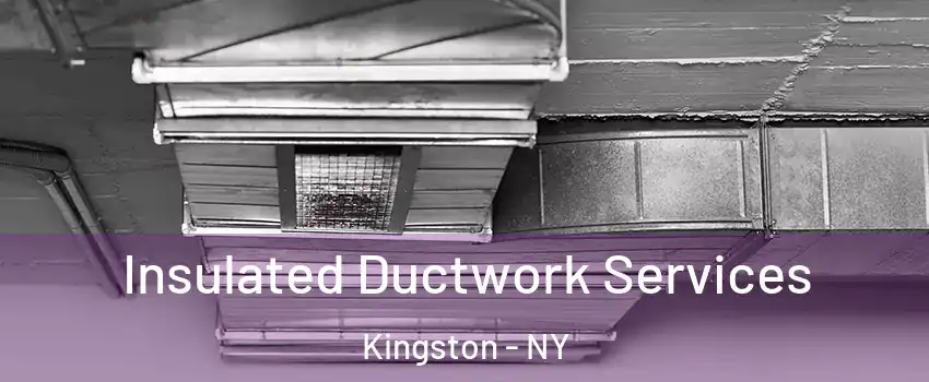  Insulated Ductwork Services Kingston - NY