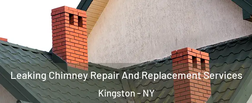  Leaking Chimney Repair And Replacement Services Kingston - NY