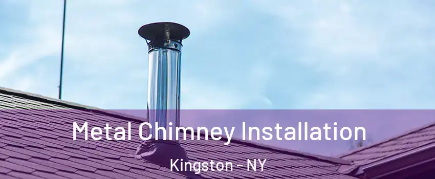  Metal Chimney Installation Kingston - NY