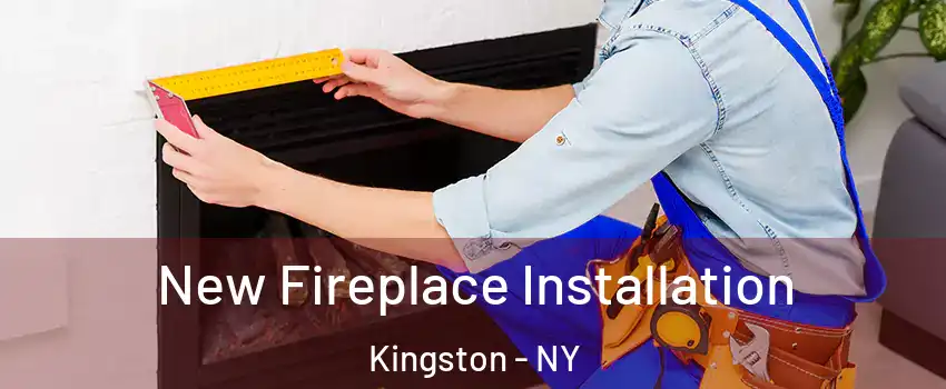  New Fireplace Installation Kingston - NY