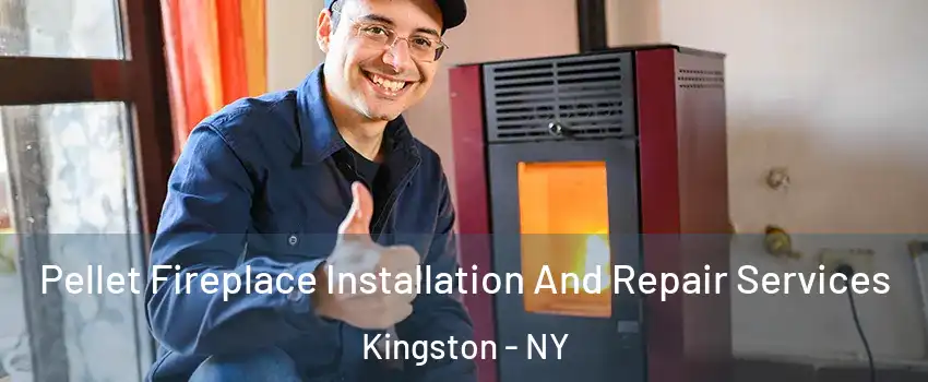  Pellet Fireplace Installation And Repair Services Kingston - NY