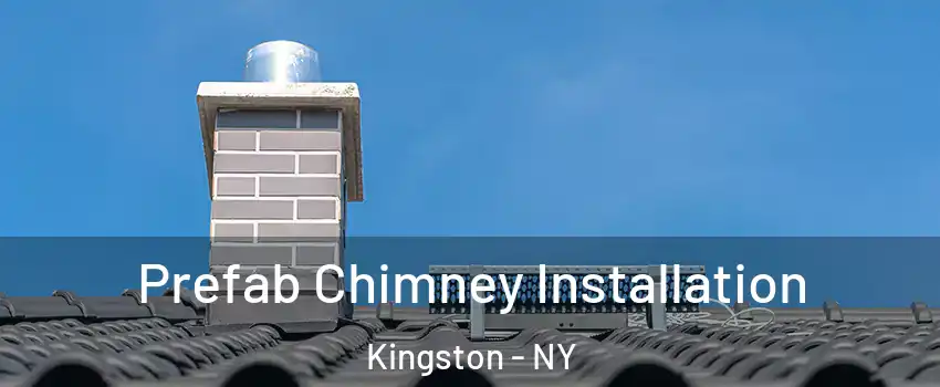  Prefab Chimney Installation Kingston - NY