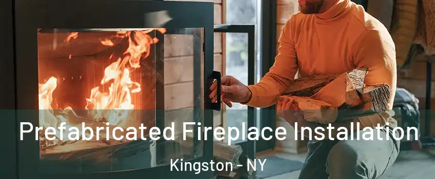  Prefabricated Fireplace Installation Kingston - NY