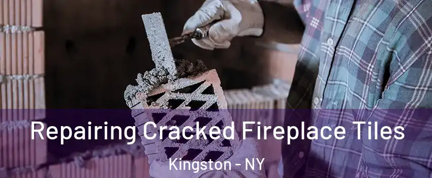  Repairing Cracked Fireplace Tiles Kingston - NY