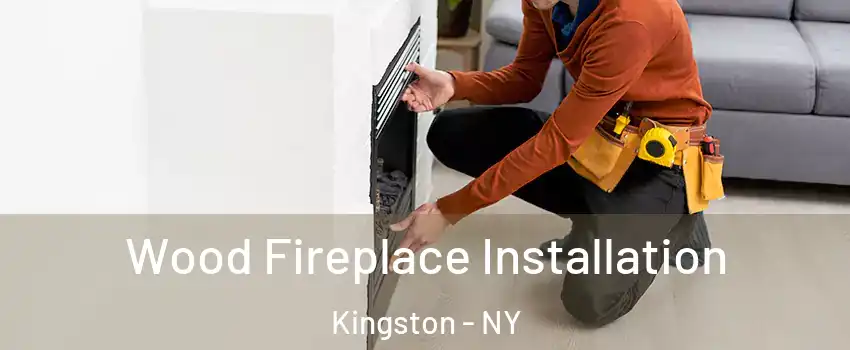  Wood Fireplace Installation Kingston - NY